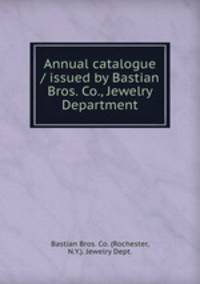 Annual catalogue / issued by Bastian Bros. Co., Jewelry Department.