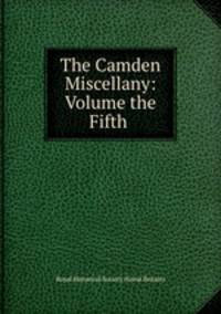 The Camden Miscellany: Volume the Fifth .