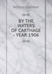 BY THE WATERS OF CARTHAGE - YEAR 1906