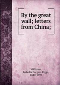 By the great wall; letters from China;