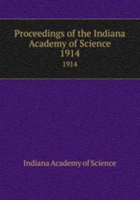 Proceedings of the Indiana Academy of Science. 1914