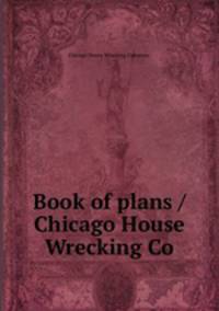 Book of plans / Chicago House Wrecking Co.