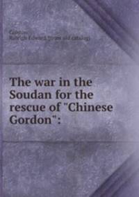 The war in the Soudan for the rescue of "Chinese Gordon":