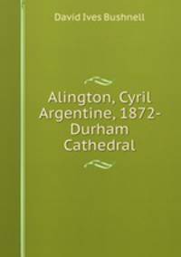 Alington, Cyril Argentine, 1872- Durham Cathedral