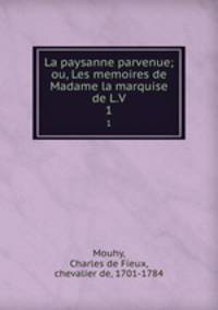 La paysanne parvenue; ou, Les memoires de Madame la marquise de L.V. 1