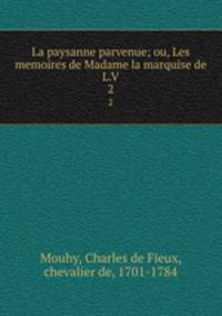 La paysanne parvenue; ou, Les memoires de Madame la marquise de L.V. 2