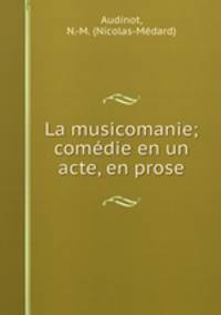 La musicomanie; comedie en un acte, en prose