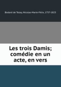 Les trois Damis; comedie en un acte, en vers