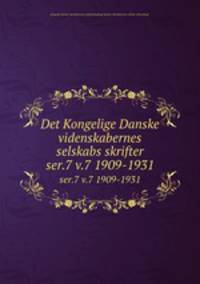 Det Kongelige Danske videnskabernes selskabs skrifter. ser.7 v.7 1909-1931