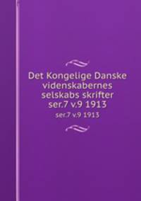 Det Kongelige Danske videnskabernes selskabs skrifter. ser.7 v.9 1913