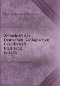 Zeitschrift der Deutschen Geologischen Gesellschaft. Bd.4 1852