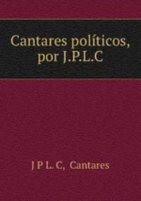 Cantares politicos, por J.P.L.C.