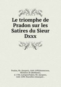 Le triomphe de Pradon sur les Satires du Sieur Dxxx