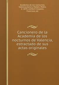 Cancionero de la Academia de los nocturnos de Valencia, estractado de sus actas originales