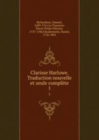 Clarisse Harlowe. Traduction nouvelle et seule complte. 1