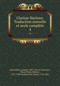 Clarisse Harlowe. Traduction nouvelle et seule complte. 4