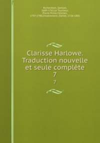 Clarisse Harlowe. Traduction nouvelle et seule complte. 7