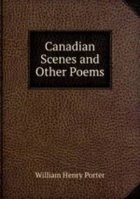 Canadian Scenes and Other Poems