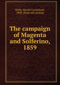 The campaign of Magenta and Solferino. 1859