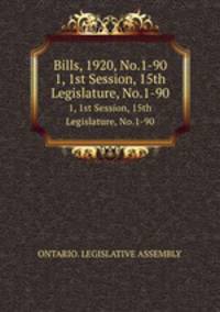 Bills, 1920, No.1-90. 1, 1st Session, 15th Legislature, No.1-90