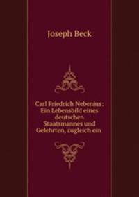 Carl Friedrich Nebenius: Ein Lebensbild eines deutschen Staatsmannes und Gelehrten, zugleich ein .