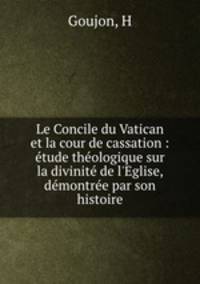Le Concile du Vatican et la cour de cassation : etude theologique sur la divinite de l