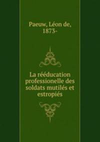 La reeducation professionelle des soldats mutiles et estropies