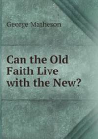 Can the Old Faith Live with the New?