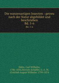 Die wanzenartigen Insecten : getreu nach der Natur abgebildet und beschrieben. Bd. 5-6