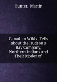 Canadian Wilds: Tells about the Hudson