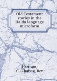 Old Testament stories in the Haida language microform