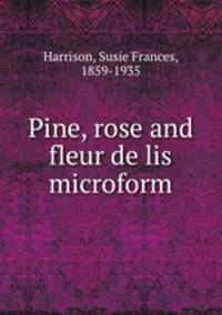 Pine, rose and fleur de lis microform