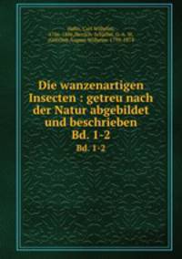 Die wanzenartigen Insecten : getreu nach der Natur abgebildet und beschrieben. Bd. 1-2