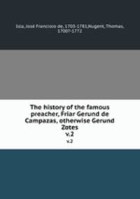 The history of the famous preacher, Friar Gerund de Campazas, otherwise Gerund Zotes. v.2
