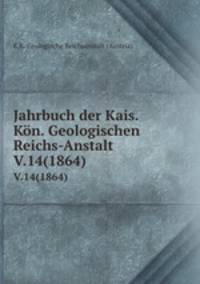 Jahrbuch der Kais. Kn. Geologischen Reichs-Anstalt. V.14(1864)