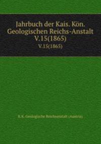 Jahrbuch der Kais. Kn. Geologischen Reichs-Anstalt. V.15(1865)