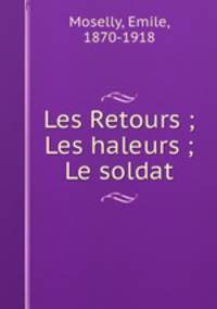 Les Retours ; Les haleurs ; Le soldat