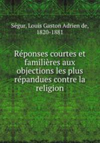 Reponses courtes et familieres aux objections les plus repandues contre la religion