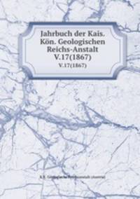 Jahrbuch der Kais. Kn. Geologischen Reichs-Anstalt. V.17(1867)