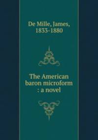 The American baron microform : a novel