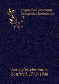 Tragoediae. Recensuit Godofredus Hermannus. 01