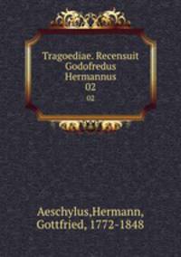 Tragoediae. Recensuit Godofredus Hermannus. 02