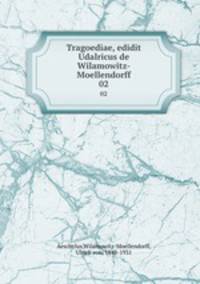 Tragoediae, edidit Udalricus de Wilamowitz-Moellendorff. 02