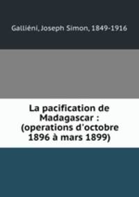 La pacification de Madagascar : (operations d