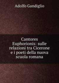 Cantores Euphorionis: sulle relazioni tra Cicerone e i poeti della nuova scuola romana