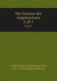 Die Gesetze der Angelsachsen. 2, pt.1