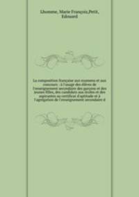 La composition francaise aux examens et aux concours : a l