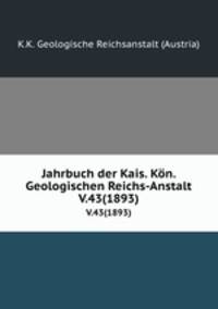 Jahrbuch der Kais. Kn. Geologischen Reichs-Anstalt. V.43(1893)