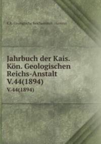 Jahrbuch der Kais. Kn. Geologischen Reichs-Anstalt. V.44(1894)