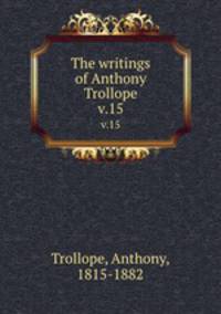 The writings of Anthony Trollope. v.15